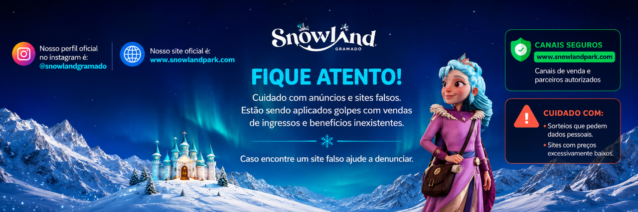 Fique atento: cuidado com sites e anúncios falsos. Nosso site oficial é www.snowlandpark.com
